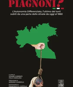Piagnoni? L’autonomia differenziata, l’ultimo dei torti subiti da una parte dello stivale da oggi al 1860